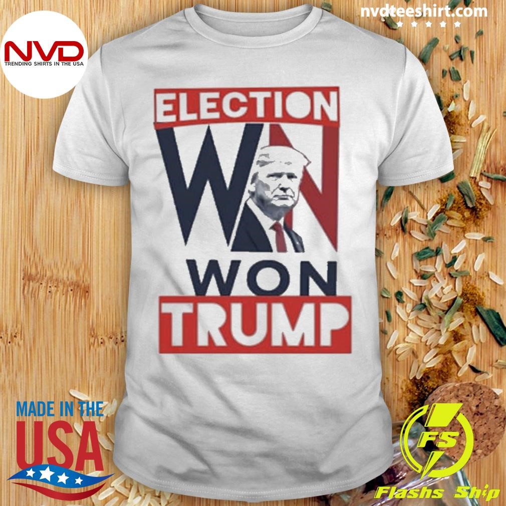 Trump Elected President Election Won Trump Shirt