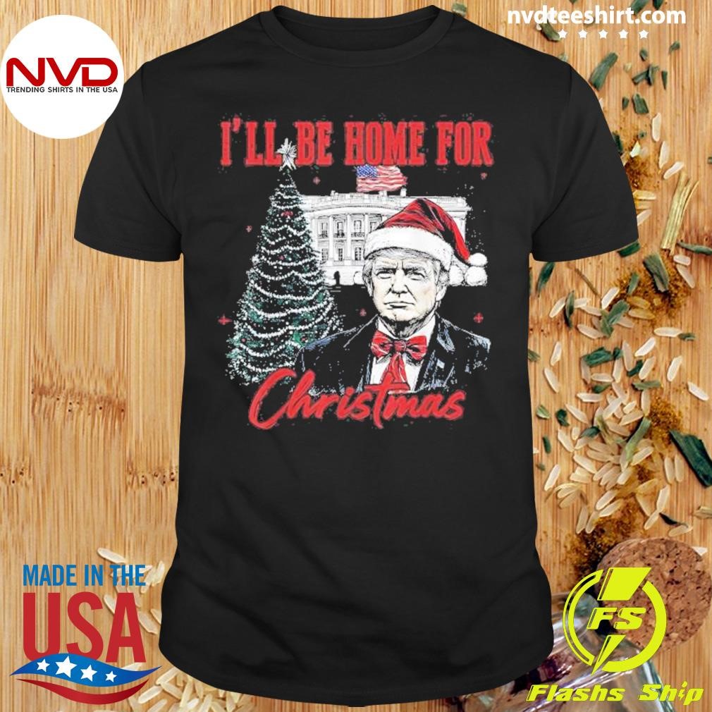 Trump I’ll Be Home For Christmas 2024 Shirt