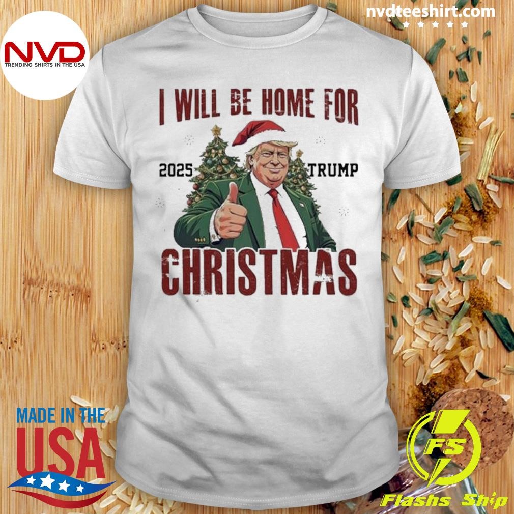 Trump I’ll Be Home For Christmas 2025 Shirt