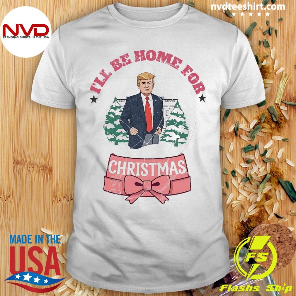 Trump I'll Be Home for Christmas 2024 Shirt