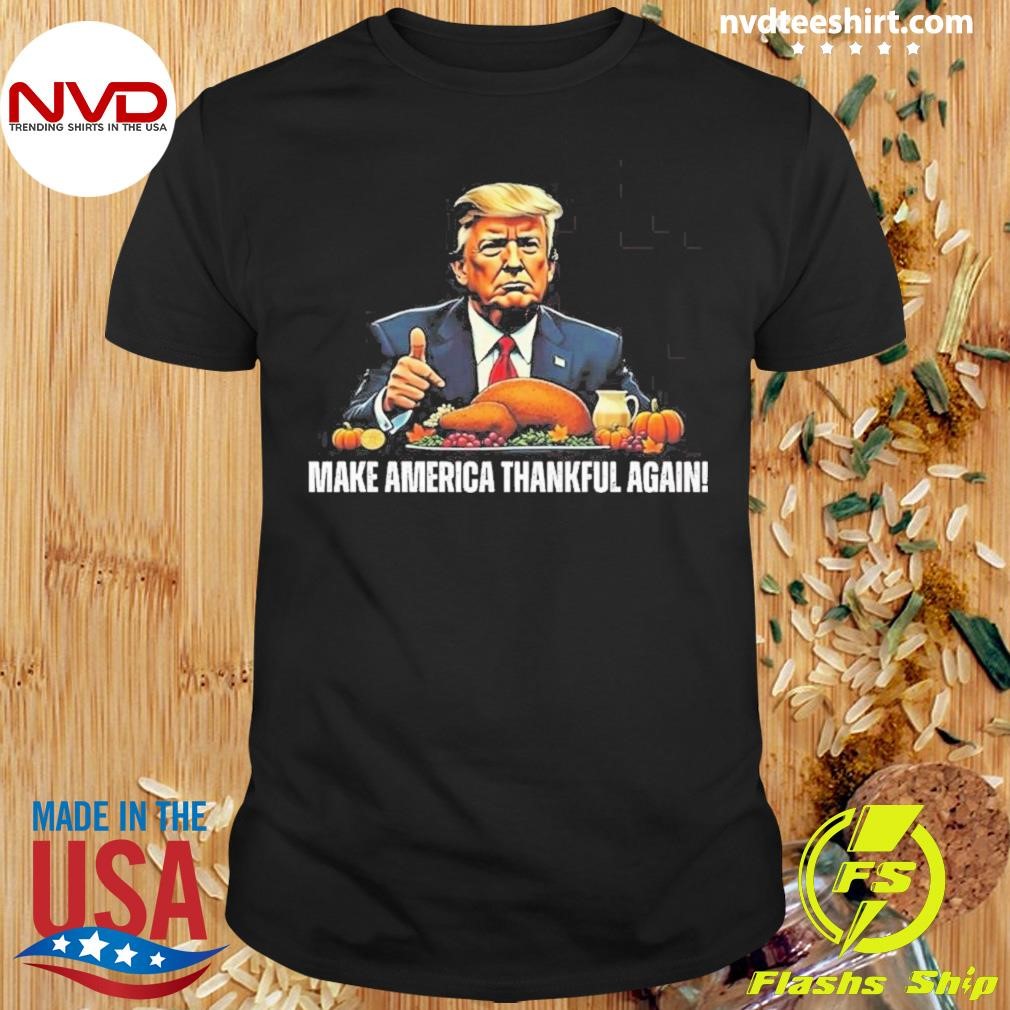 Trump Make America Thankful Again 2024 Shirt