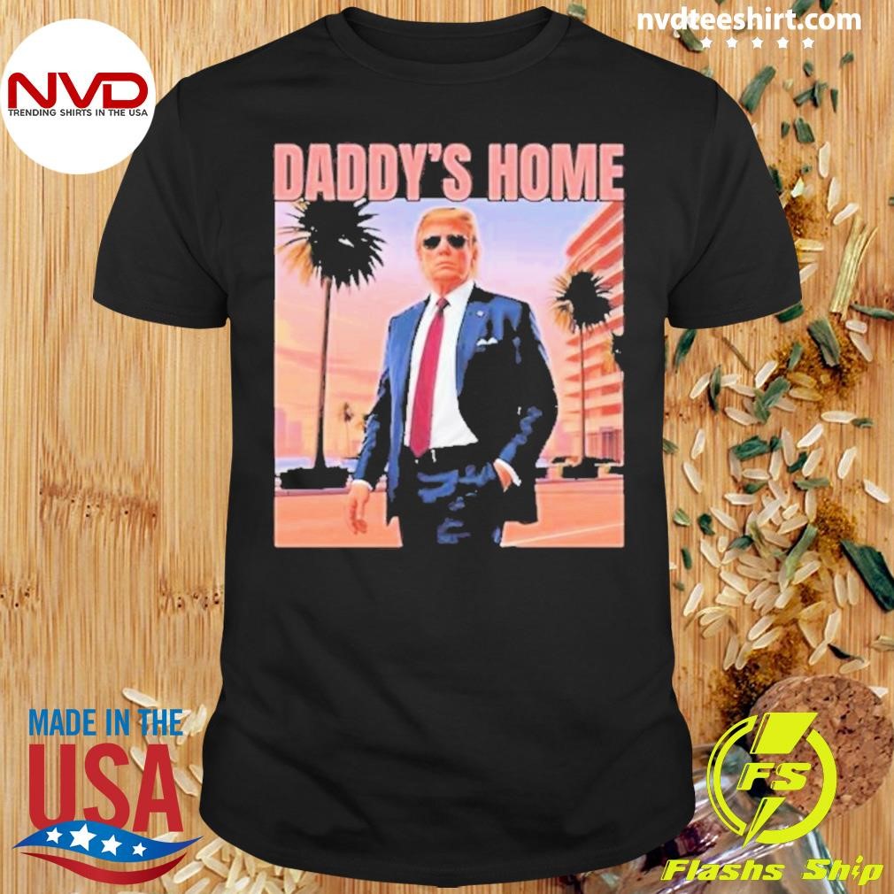 Trump Return 45 47 Daddy’s Home Maga Trump 2024 Shirt