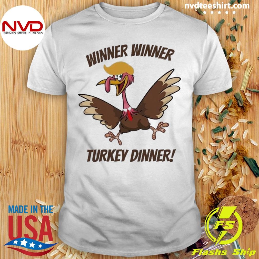 Trump Thanksgiving Turkey Winner Winner Turkey Dinner Funny Cool Gift Shirt