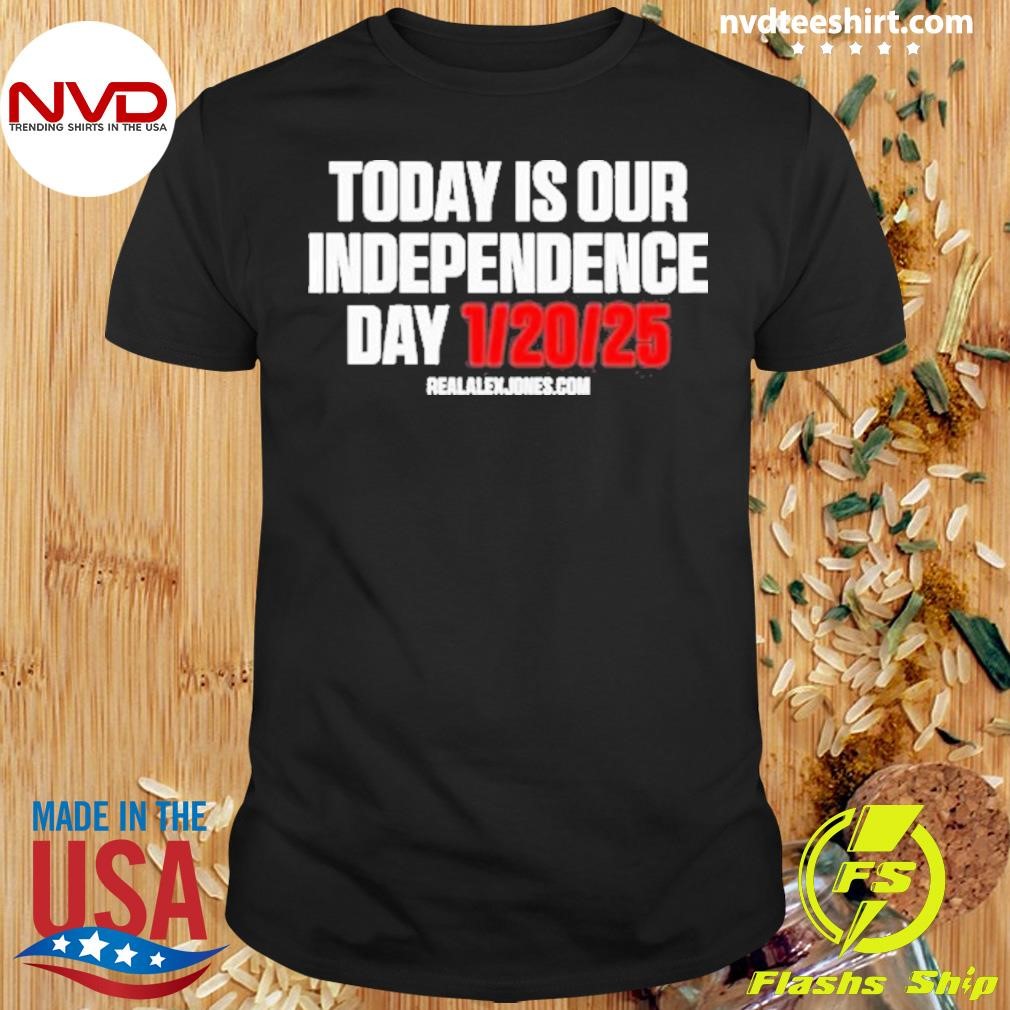 Trump Today Is Our Independence Day 1 20 2025 New Shirt