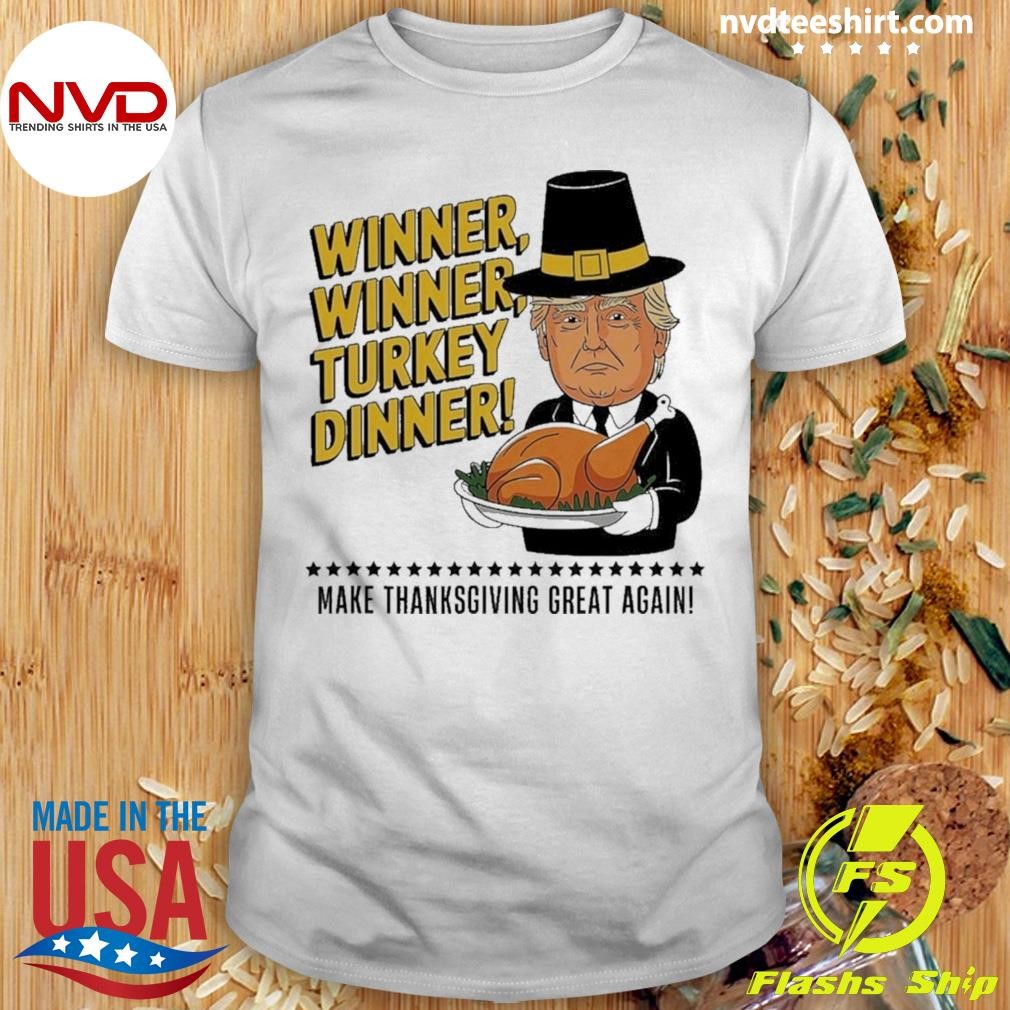 Trump Winner Funny Winner Turkey Dinner Thanksgiving Shirt