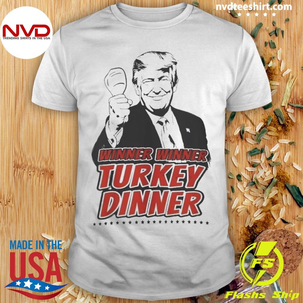 Trump Winner Winner Turkey Dinner Shirt