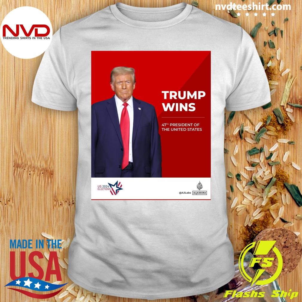 Trump Wins 47th President Of The United States US 2024 Shirt