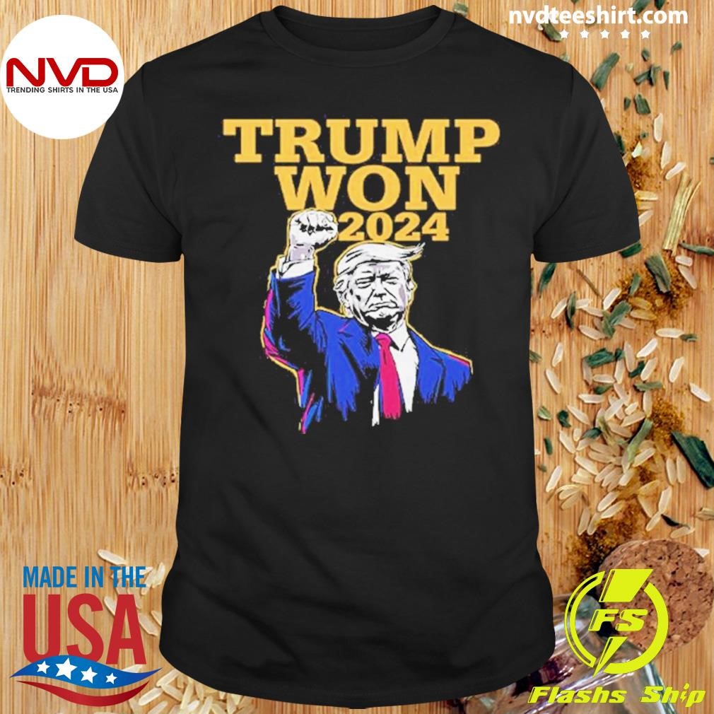 Trump Won 2024 Election Shirt