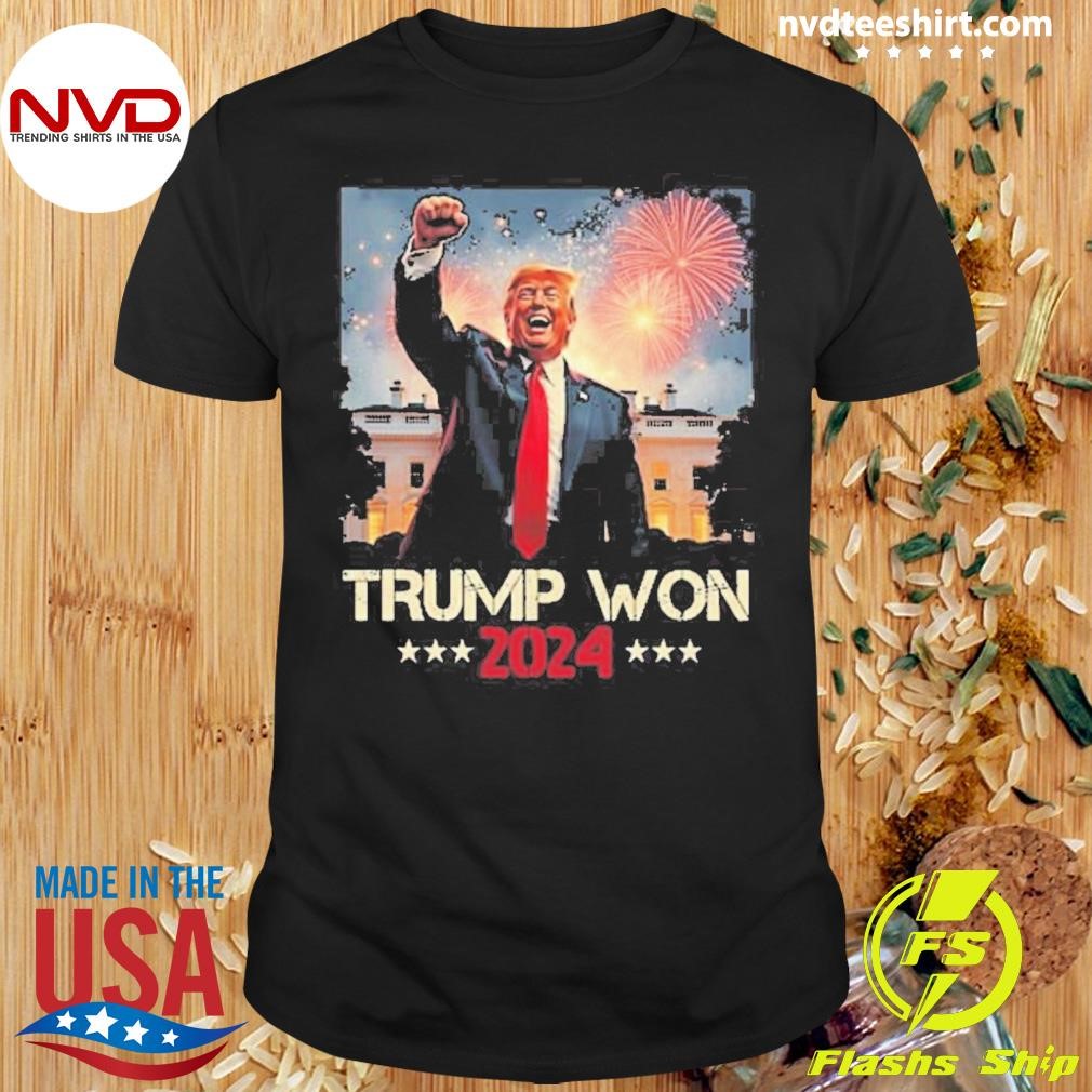 Trump Won 2024 President 47th Of White House Donald Trump Shirt