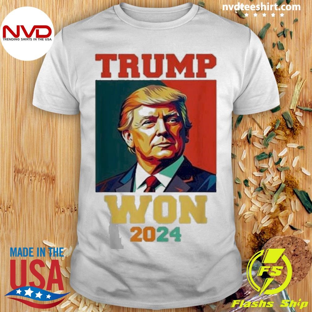 Trump Won 2024 President Trump Shirt