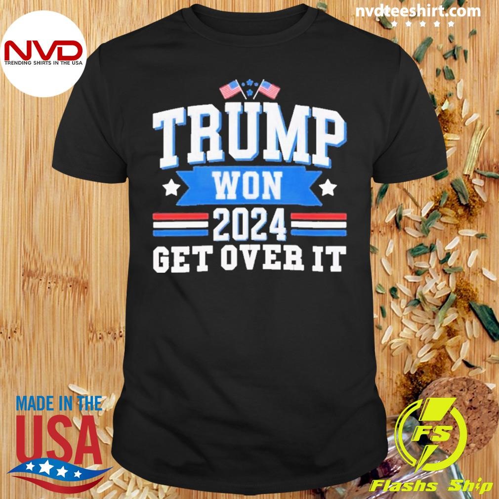 Trump Won Get Over It 2024 Election Winner Maga Shirt