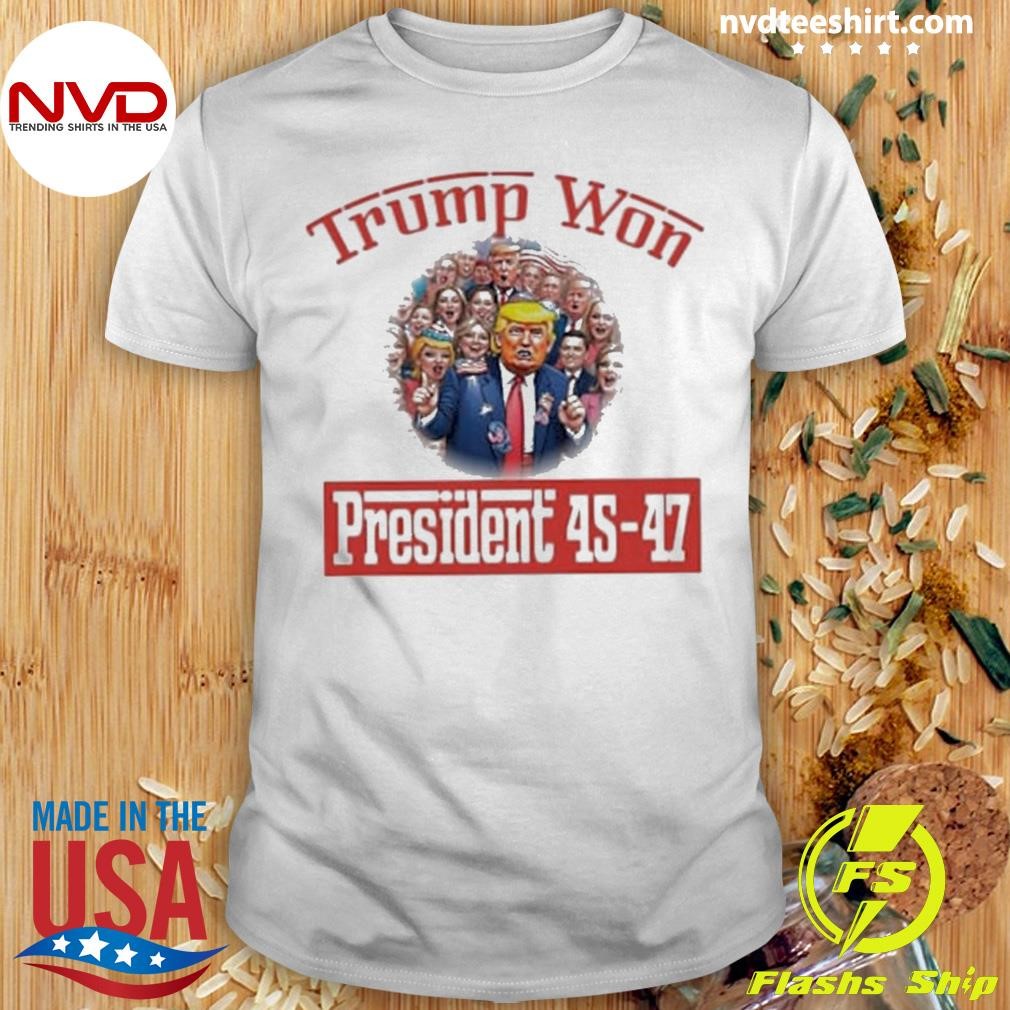 Trump Won President 45-47 Shirt