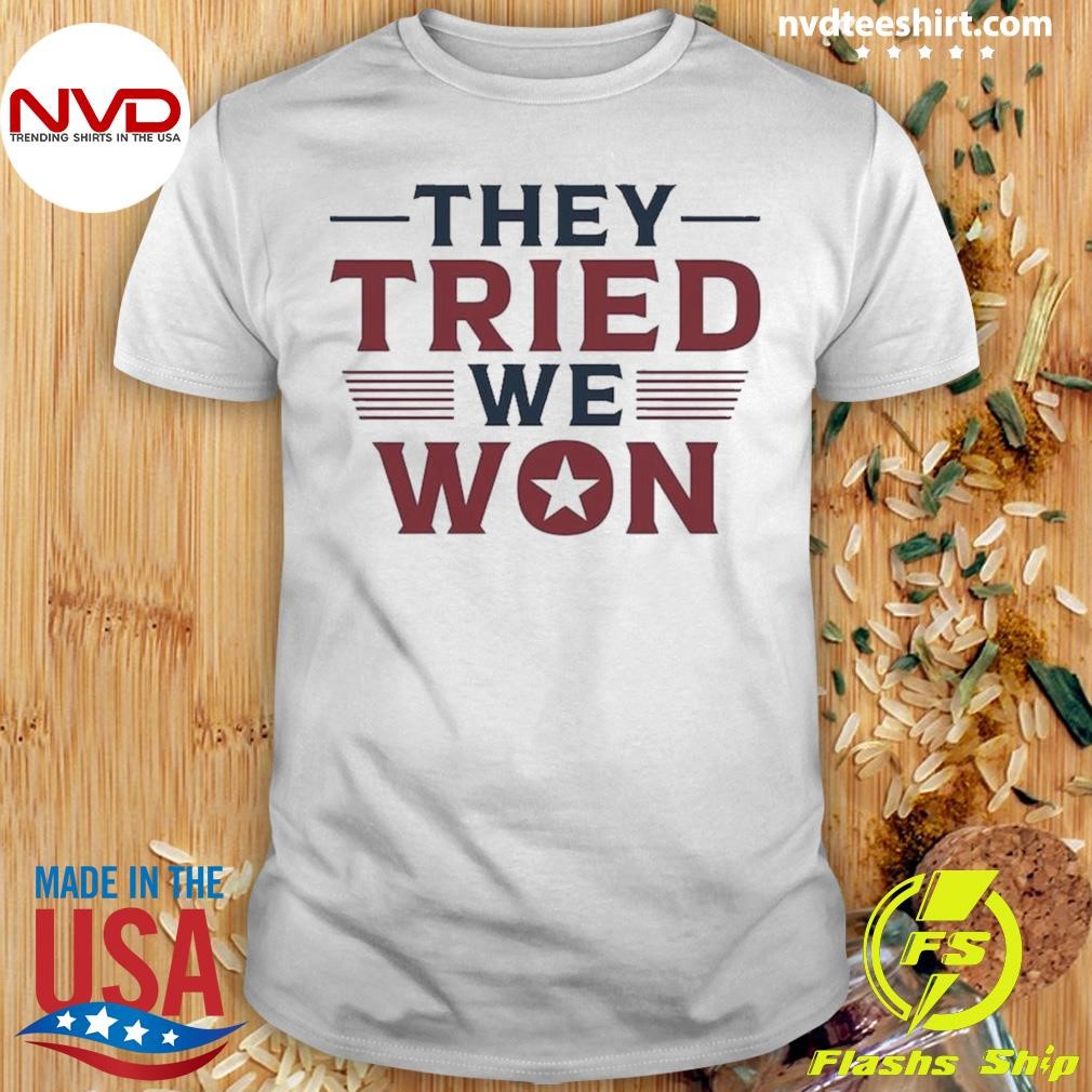 Trump Won They Tried We Won 2024 Shirt