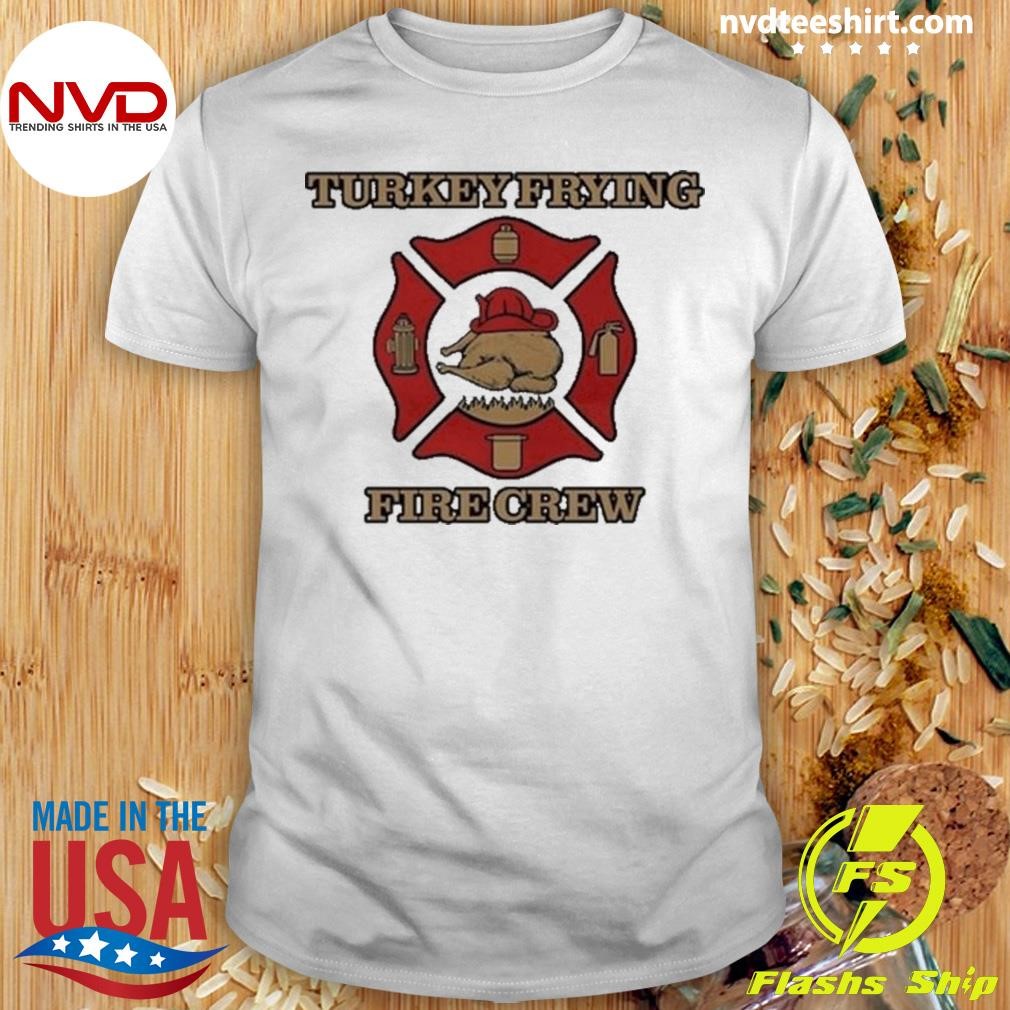 Turkey Frying Fire Crew 2024 Shirt