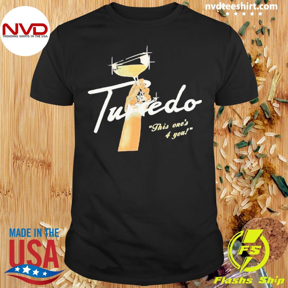 Tuxedo Iv This One’s 4 You Shirt