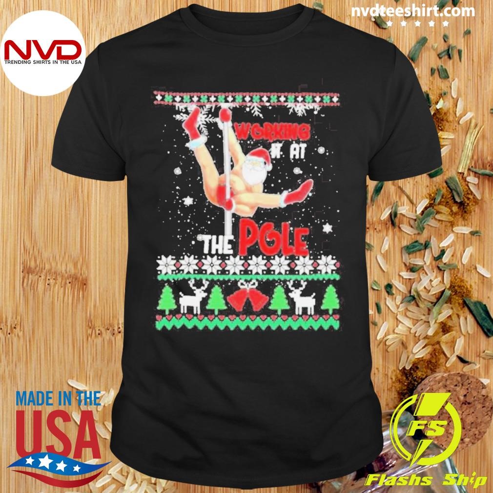 Ugly Xmas Working It At The Pole Santa Xmas Ugly Christmas 2024 Shirt