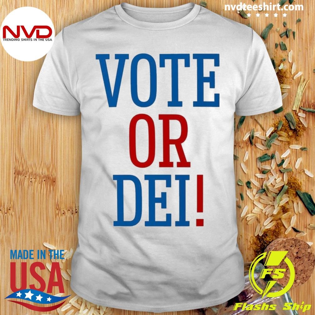 Vote Or Dei 2024 Shirt