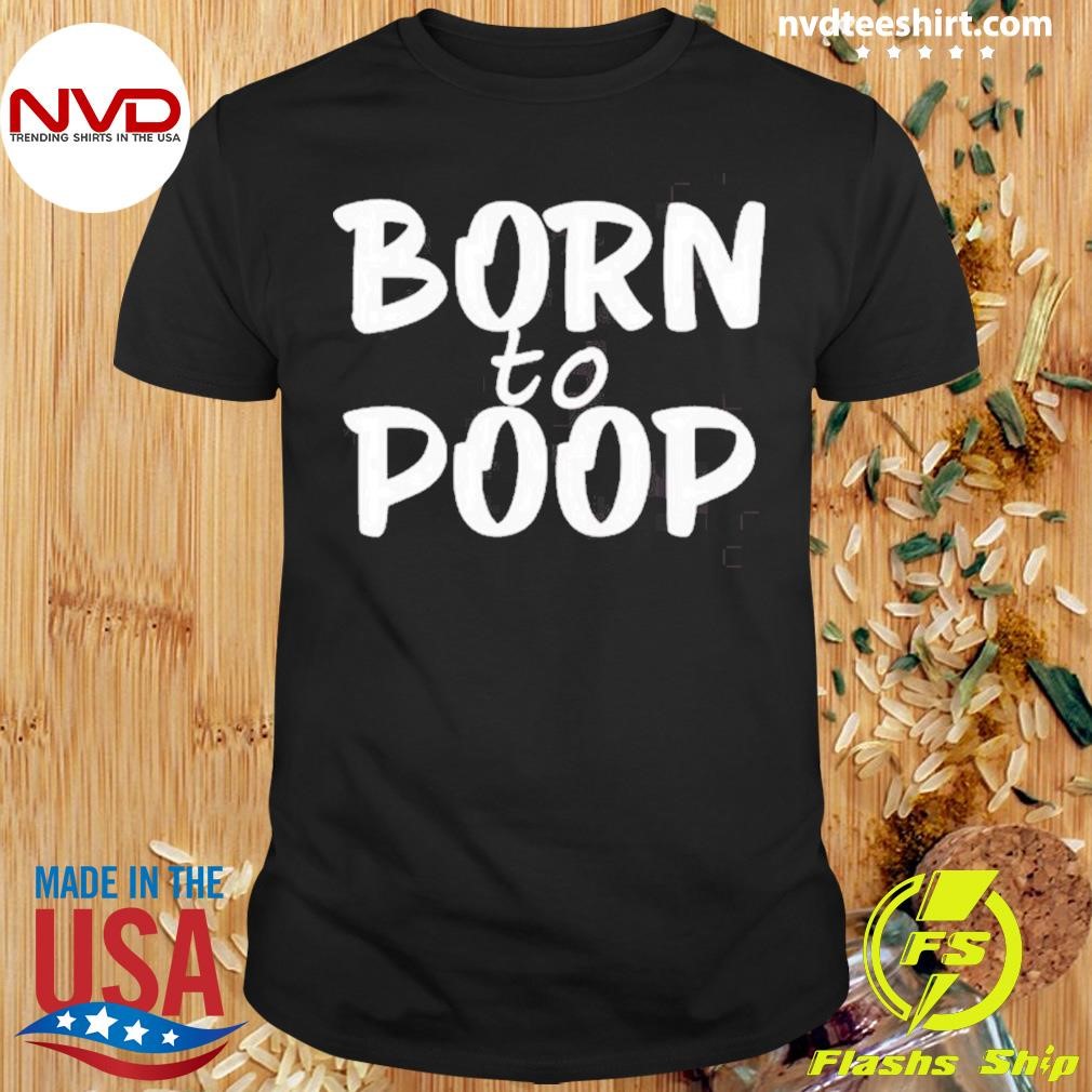 Walker Born To Poop Shirt