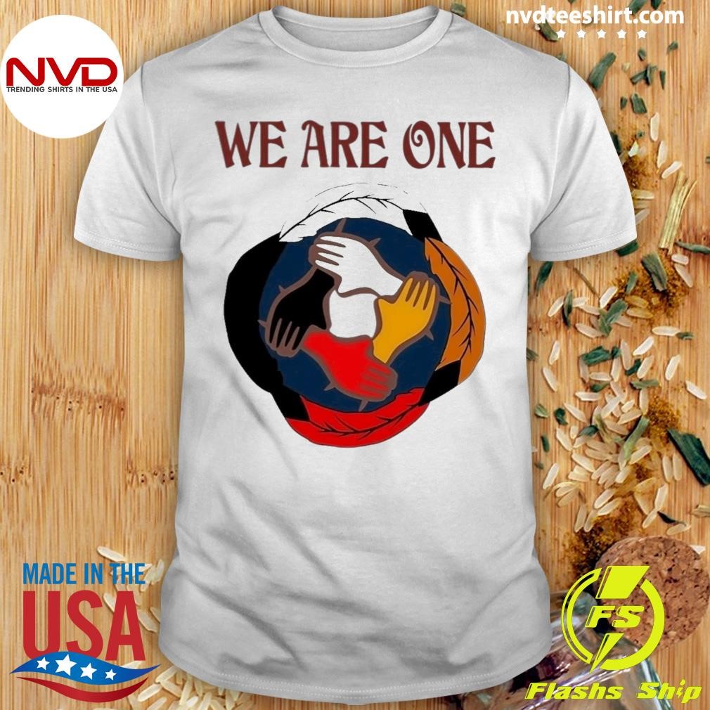 We Are One Anyone Shirt