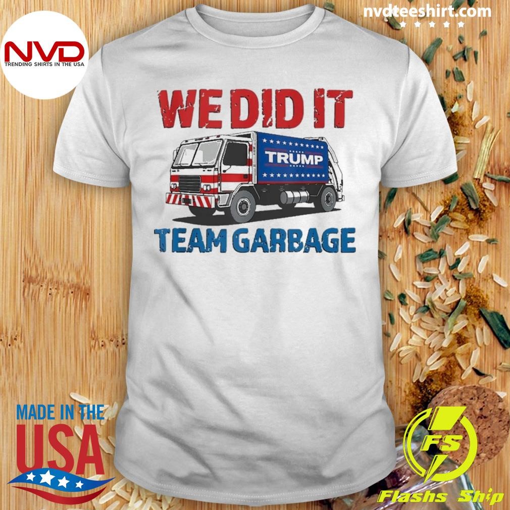 We Did It Team Garbage Trump 2024 Shirt