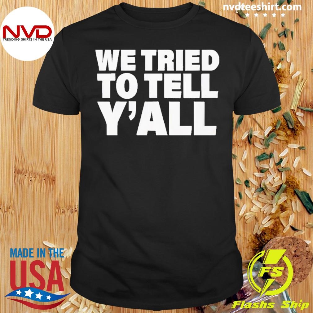 We Tried To Tell Y’all 2024 Shirt