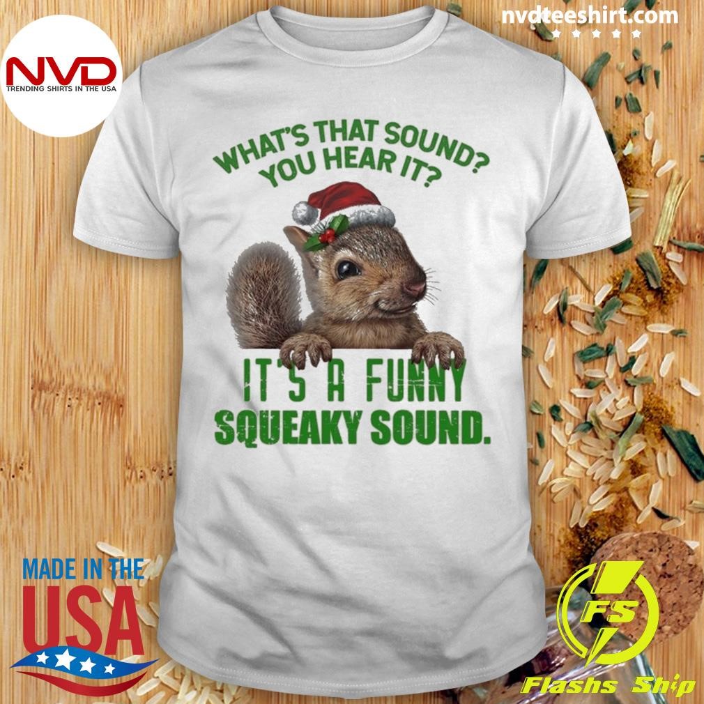 What’s That Sound You Hear It It’s A Funny Squeaky Sound Christmas Squirrel 2024 Shirt