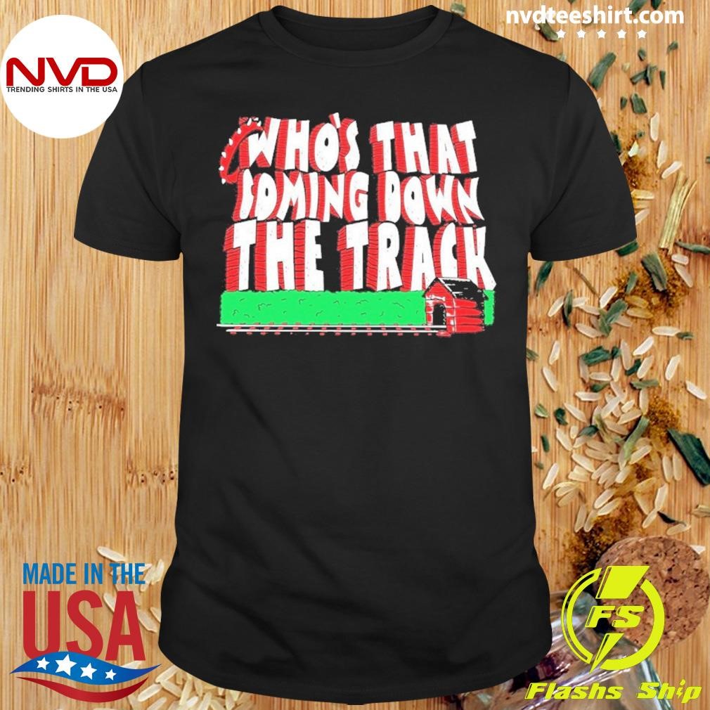 Who’s That Coming Down The Track 2024 Shirt