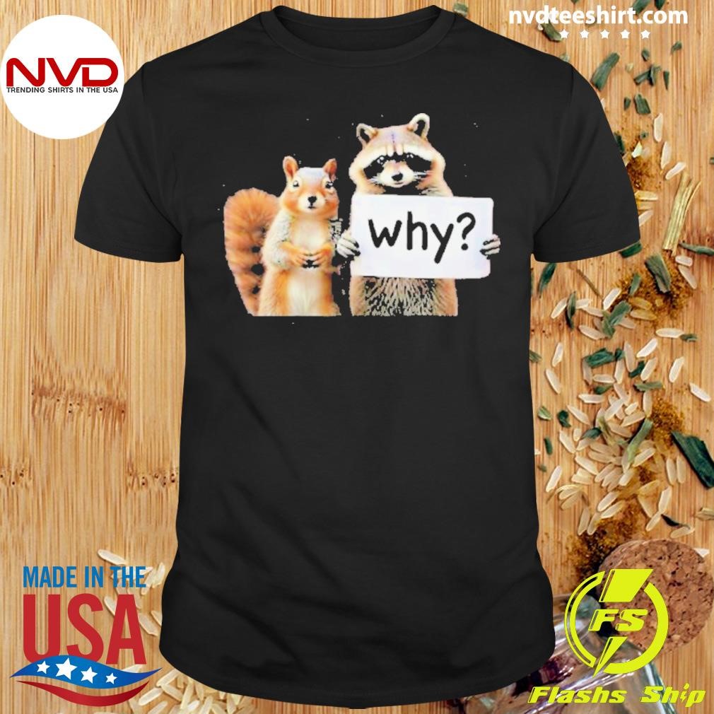 Why, My Life Mattered Squirrel Peanut and Fred 2024 Shirt