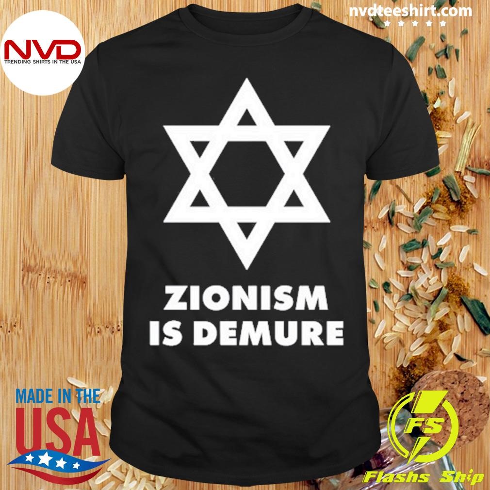 Zionism Is Demure 2024 Shirt