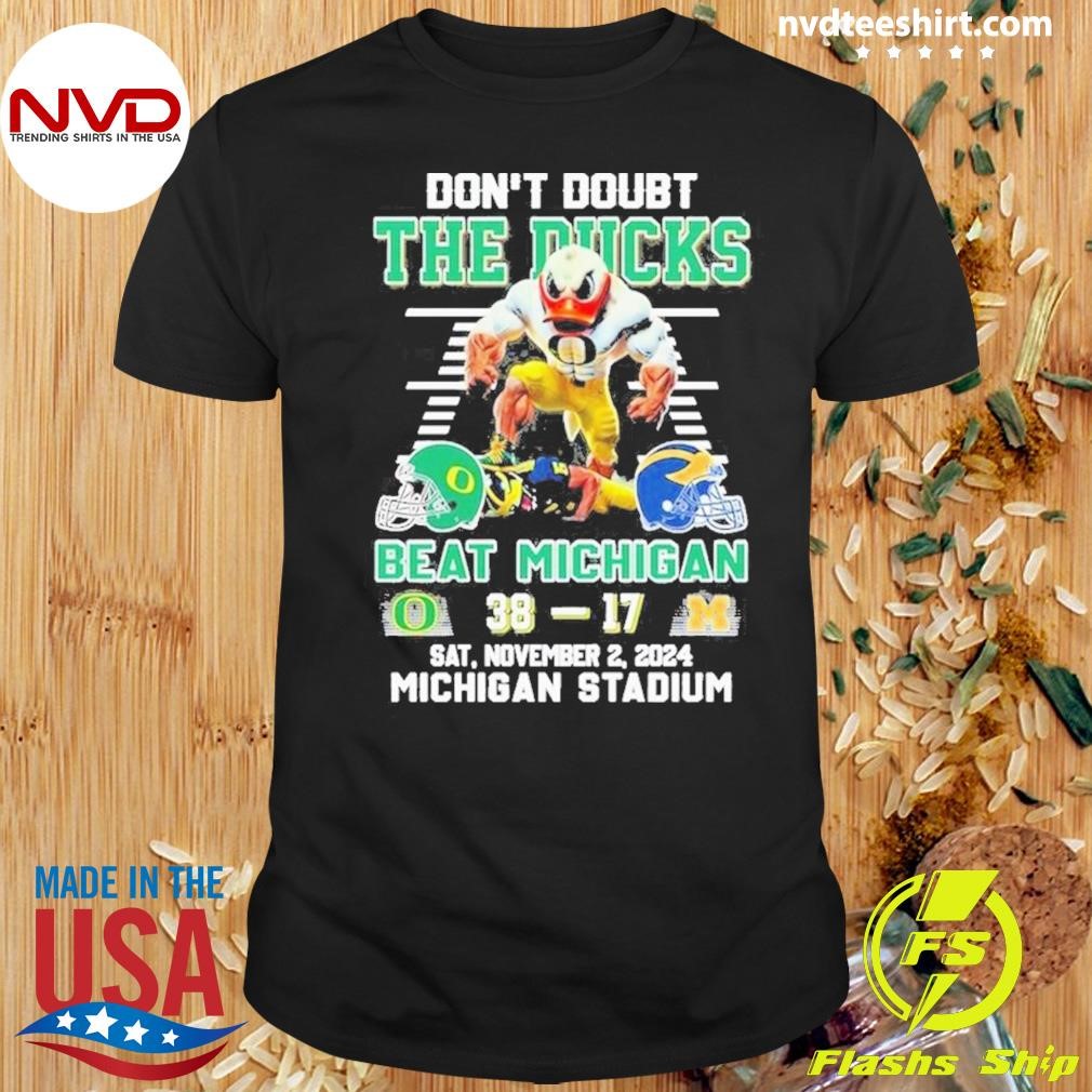 Oregon Ducks Don't Doubt The Ducks Beat Michigan Wolverines 2024 Shirt