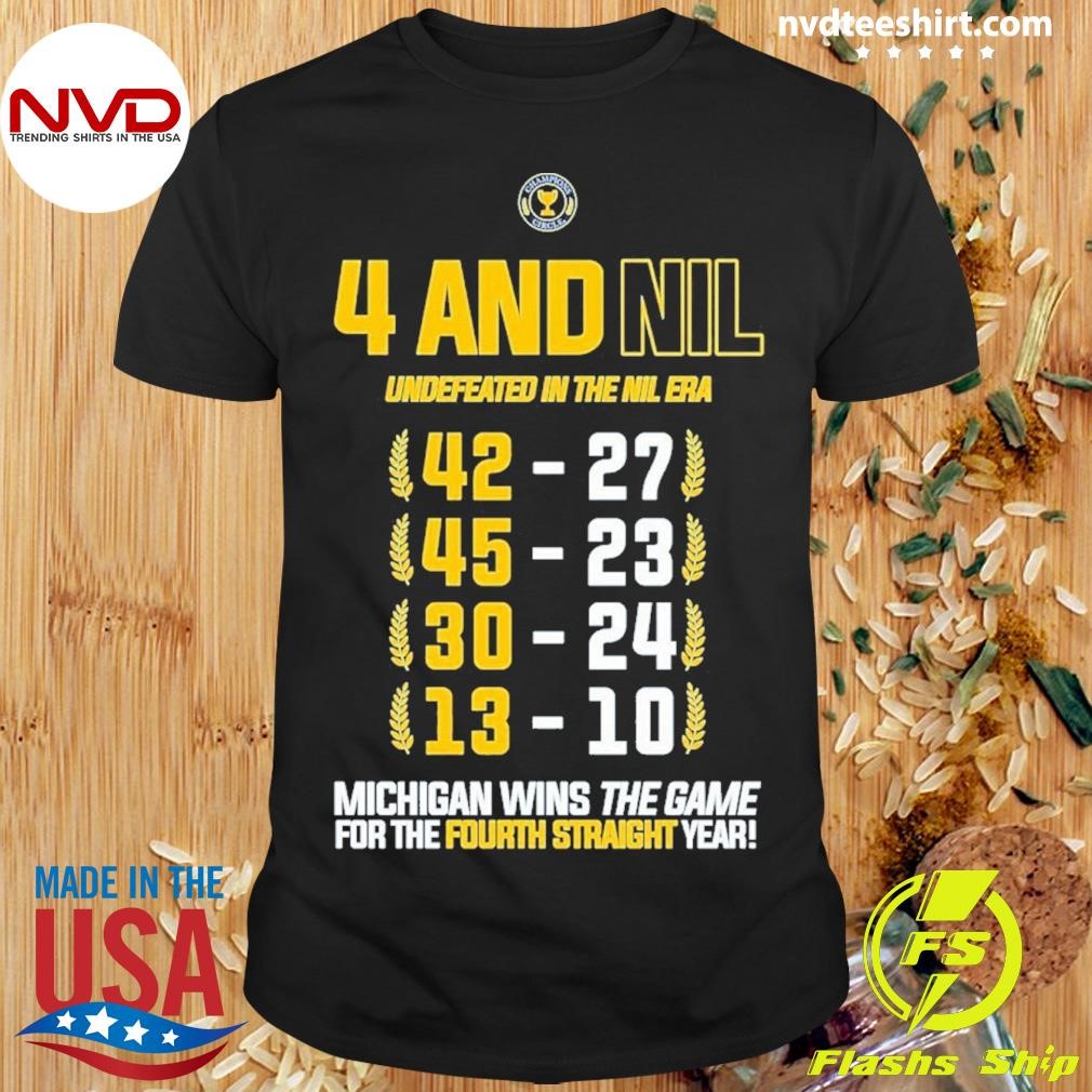 4 And Nil Undefeated In The Nil Era Michigan Wins The Game For The Fourth Straight Year Shirt