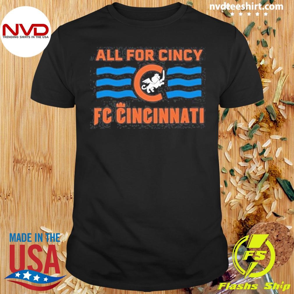 All For Cincy Fc Cincinnati Shirt