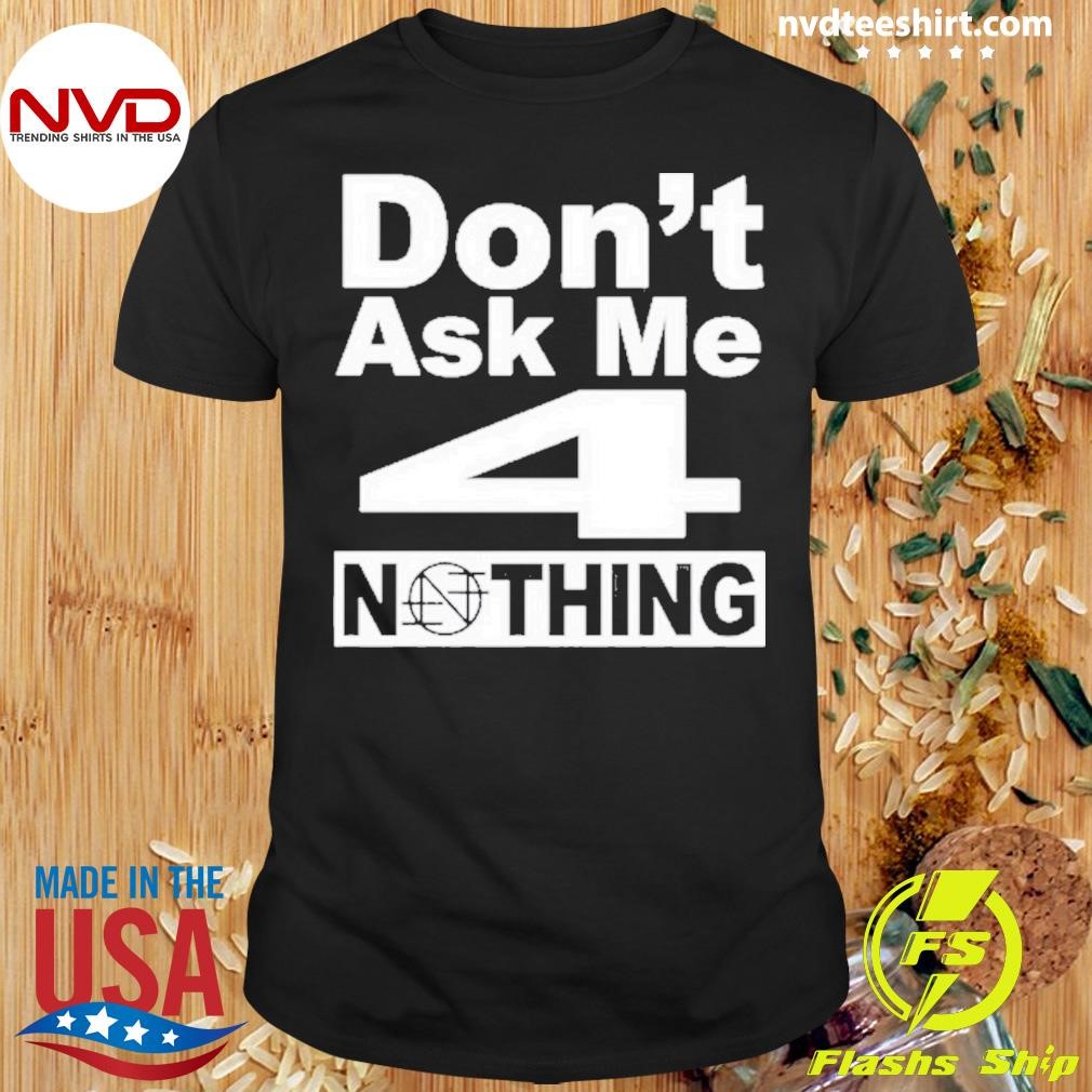 Band Of Nothing Don’t Ask Me 4 Nothing Shirt