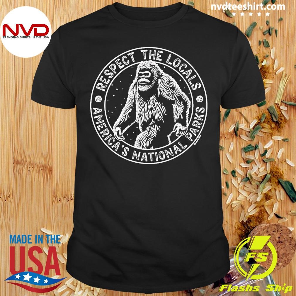 Bigfoot Respect The Locals America’s National Parks Shirt