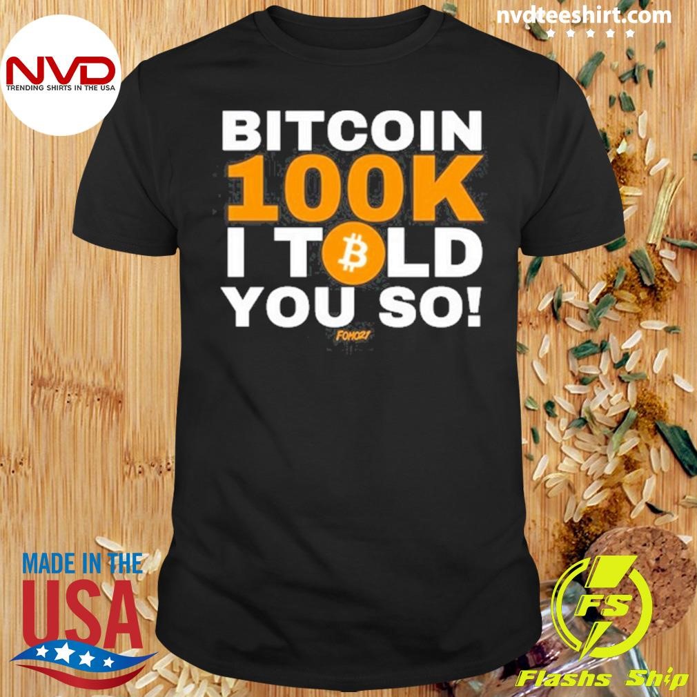 Bitcoin 100K I Told You So Shirt