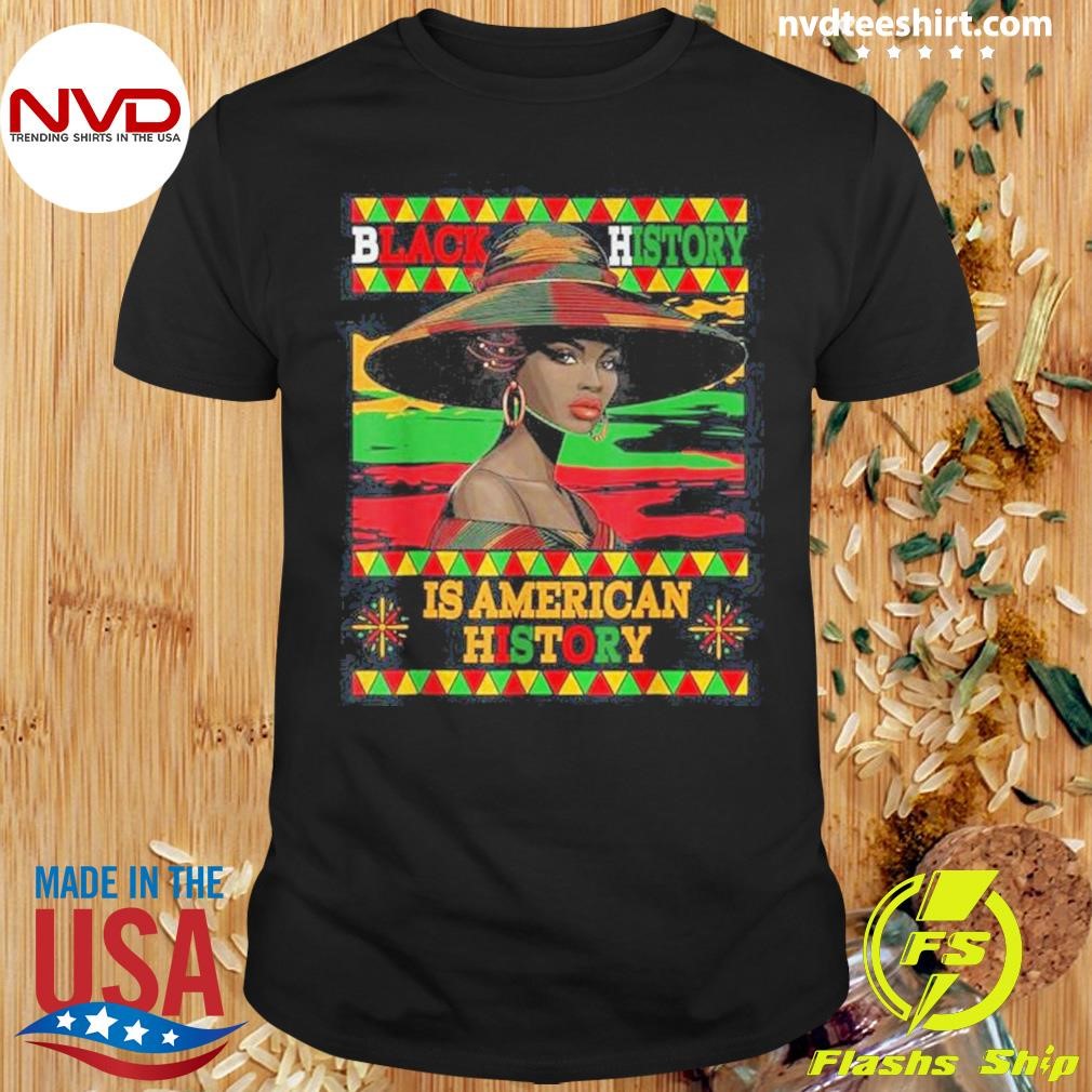 Black History Is American History Melanin African American Shirt