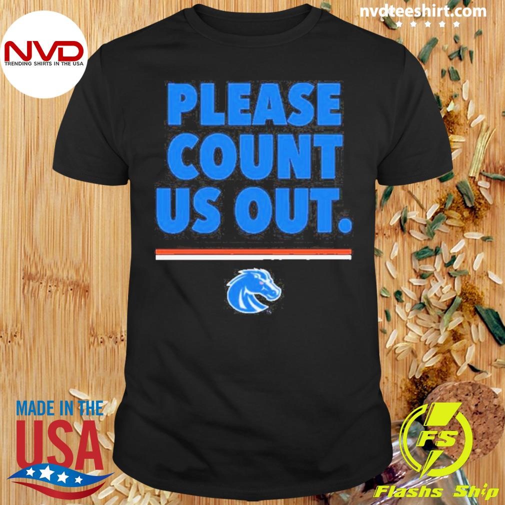 Boise State Broncos Count Us Out Slogan Shirt