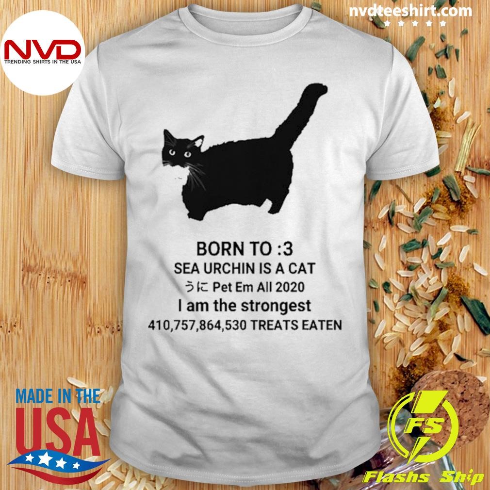 Born To Sea Urchin Is A Cat Pet Em All 2020 I Am The Strongest Treats Eaten Shirt