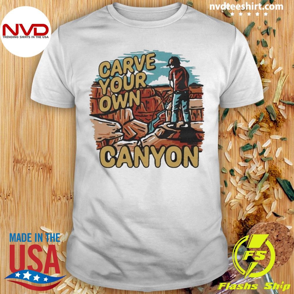 Carve Your Own Canyon Shirt