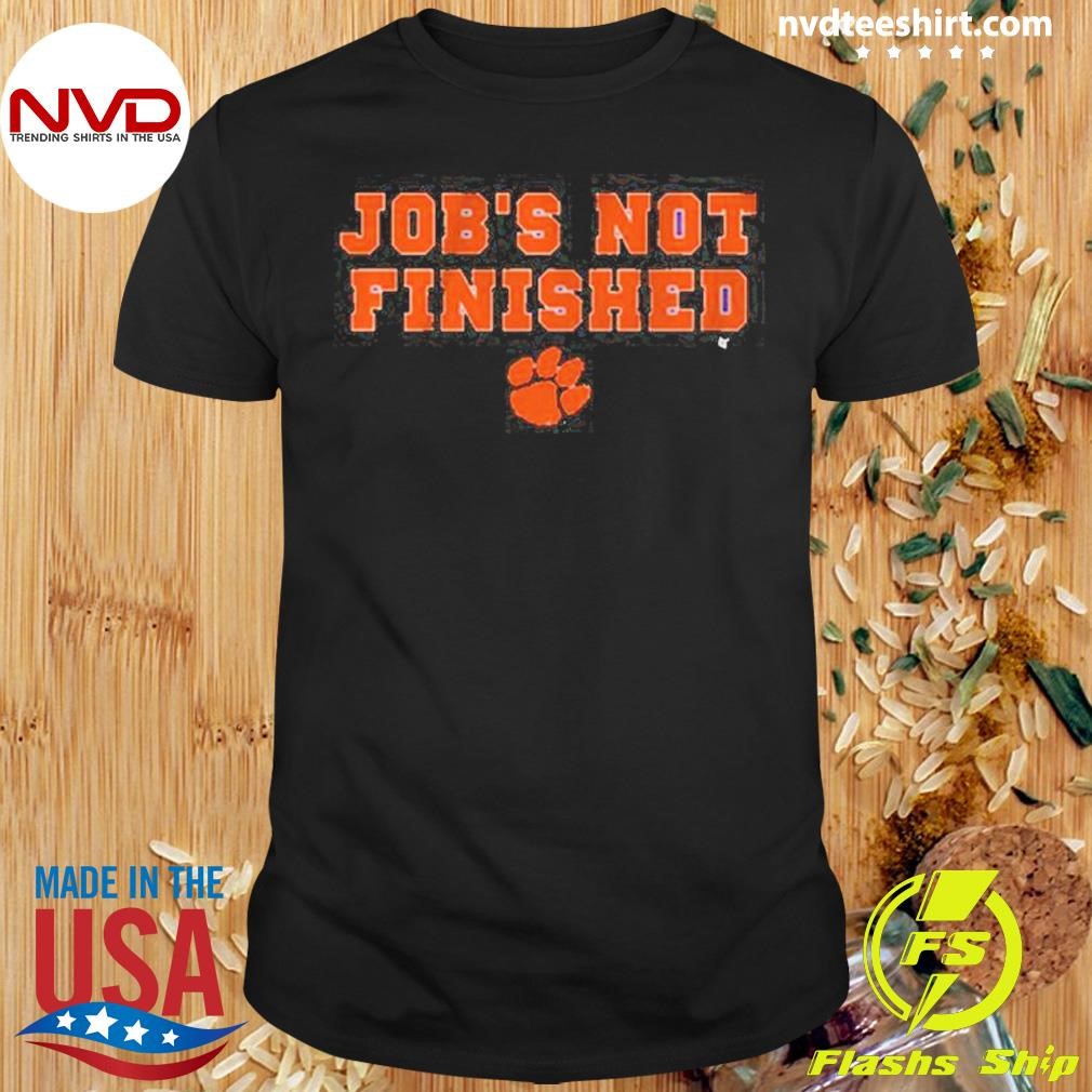 Clemson Tigers Football Job’s Not Finished Shirt