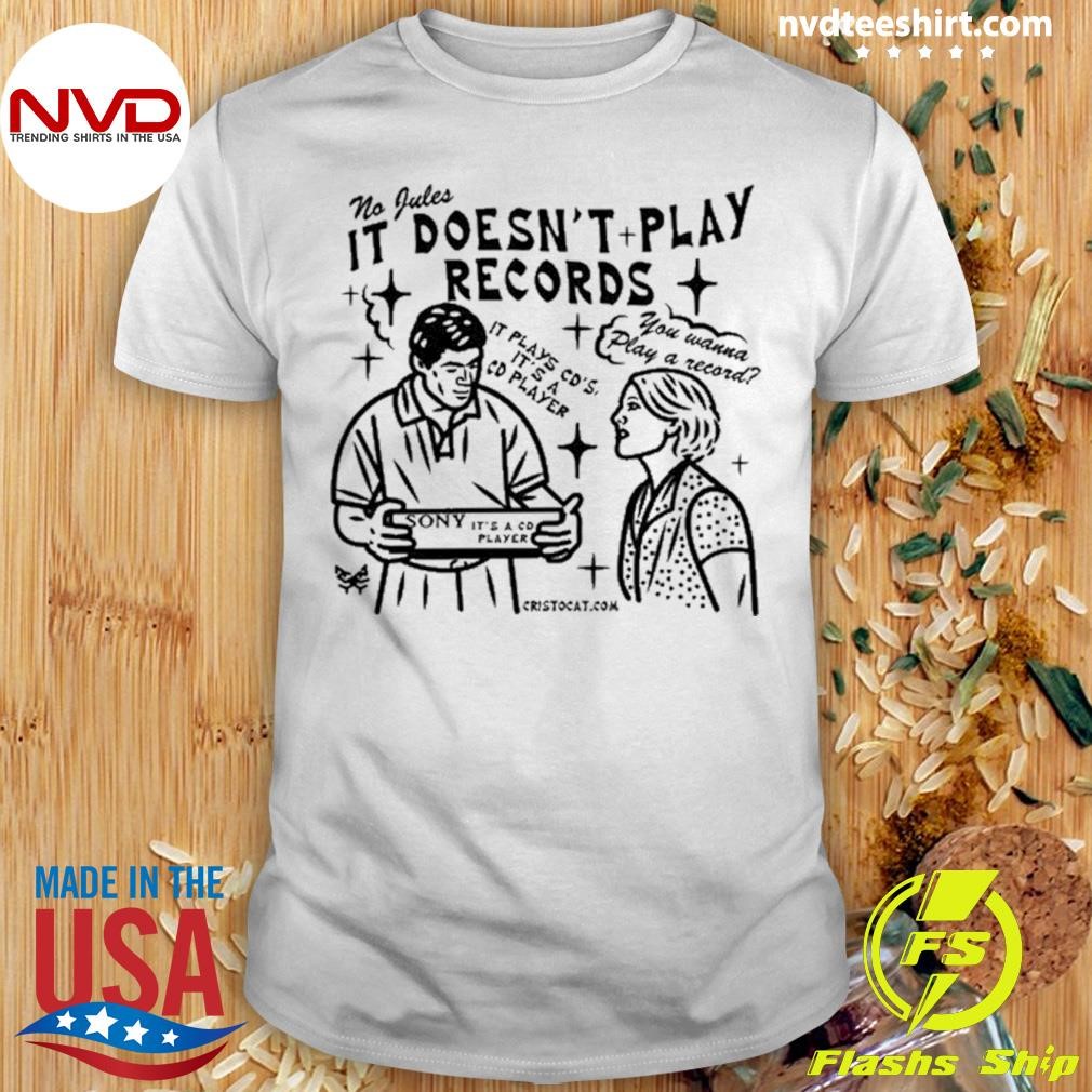 Cristocat No Jules It Doesn't Play Records Cd Player Shirt