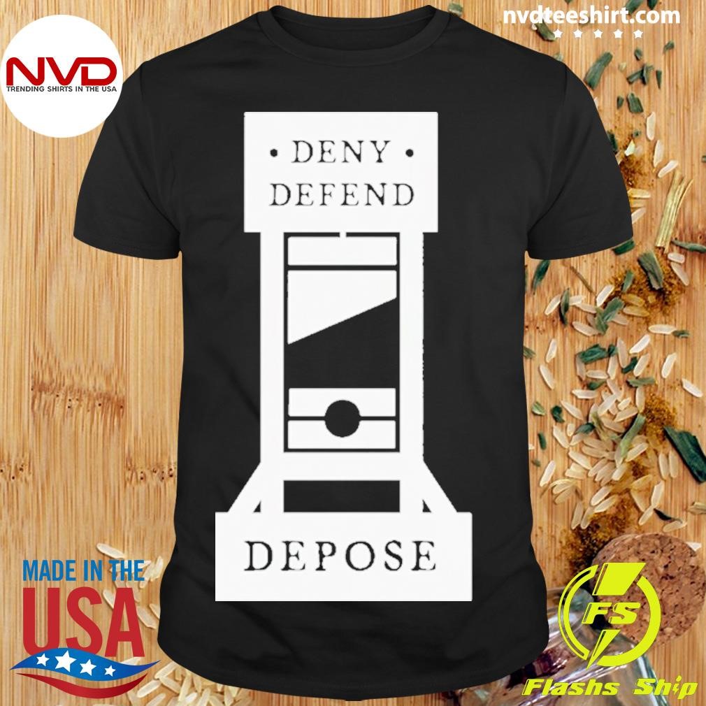 Deny Defend Depose Guillotine Shirt