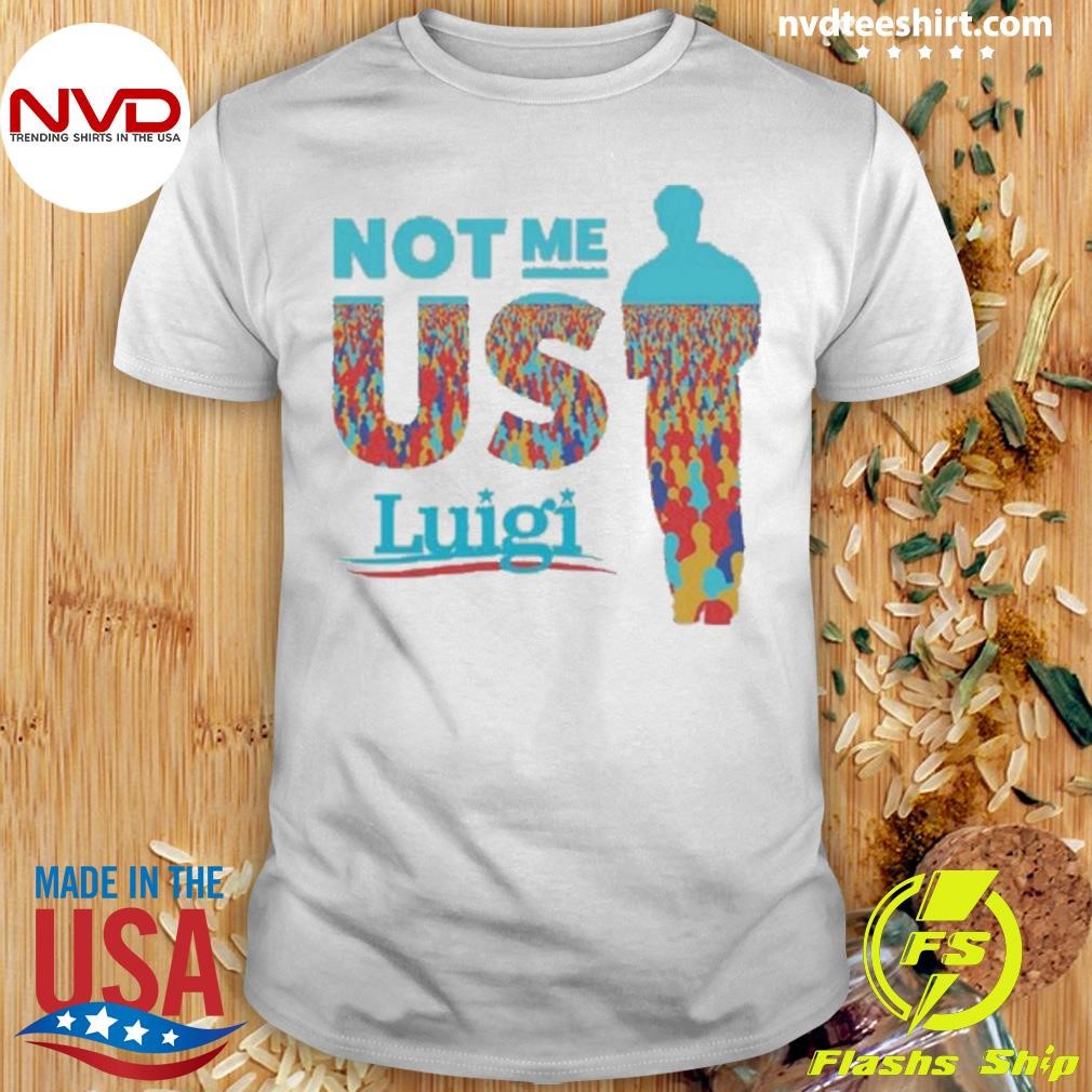 Design The Meme-industrial Complex Not Me Us Luigi Shirt