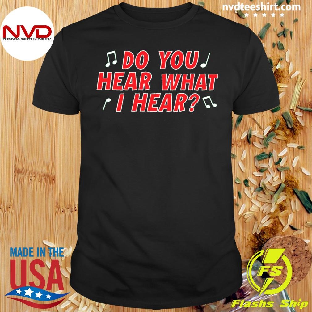 Do You Hear What I Hear By Harvey J. Kaye & The Letterhack Shirt