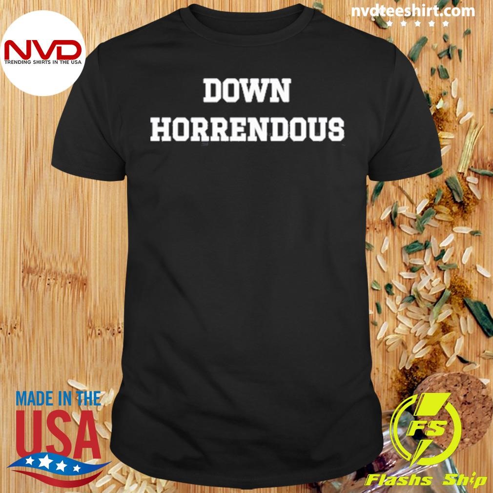 Down Horrendous 2024 Shirt