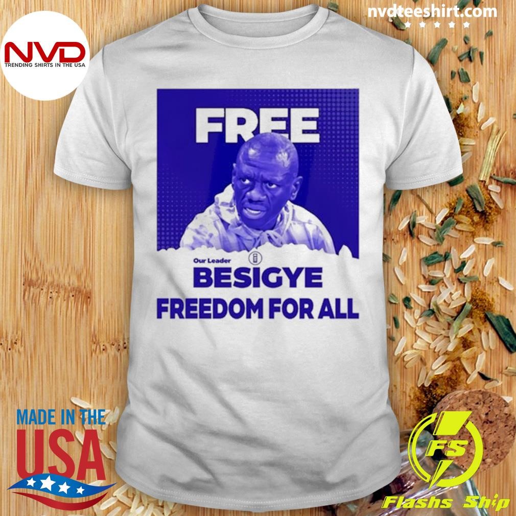 Dr. Kizza Besigye Free Besigye Freedom For All Tee Shirt