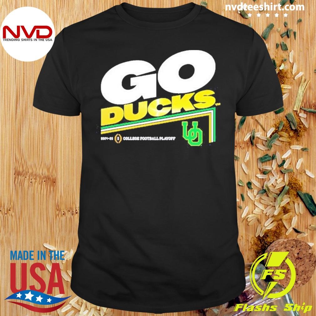 Ducks Go Ducks 2025 College Football Playoff Slogan Shirt