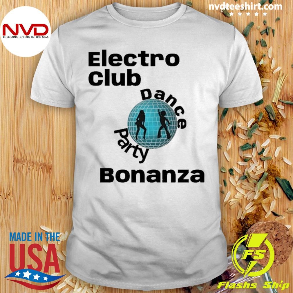 Electro Club Dance Party Bonanza Shirt