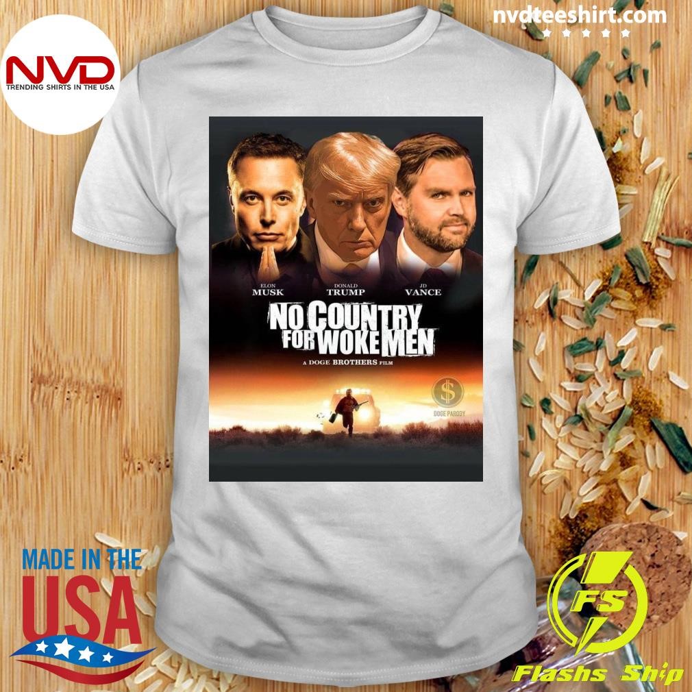 Elon Musk, Donald Trump, Jd Vance No Country For Woke Men A Dodge Brothers Film Shirt