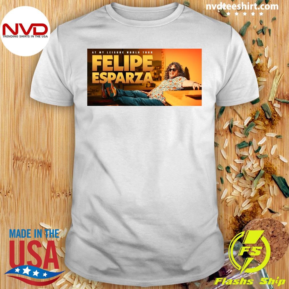 Felipe Esparza At My Leisure World Tour Friday, May 9, 2025 Shirt